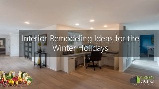 Interior Remodeling Ideas for the
Winter Holidays
 