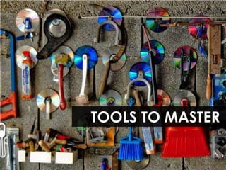 TOOLS TO MASTER
 