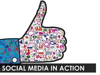 SOCIAL MEDIA IN ACTION
 
