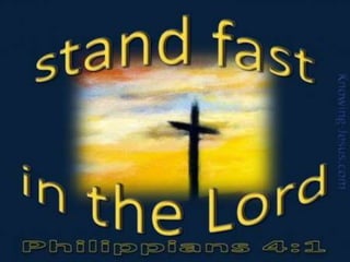 STAND FAST IN THE
LORD
 