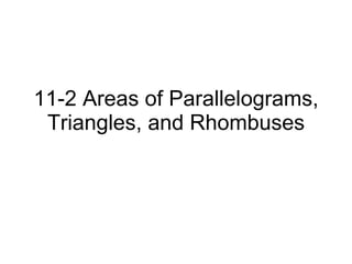 11-2 Areas of Parallelograms, Triangles, and Rhombuses 