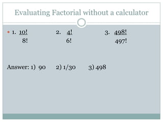 Evaluating Factorial without a calculator1.  10!		2.    4!		3.   498!      8!		       6!		    497!Answer: 1)  90	2) 1/30	3) 498