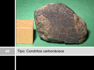 Tipo: Condritoscarbonáceos40