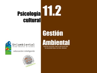 Psicología   11.2
  cultural

             Gestión
             Ambiental
             REGISTRO CALIFICADO 1568 DE 2009 SECRETARÍA
               DE EDUCACIÓN PARALA CULTURA, ENVIGADO
 