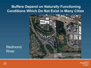 Buffers Depend on Naturally Functioning
     Conditions Which Do Not Exist in Many Cities




 Redmond
 River


35
 