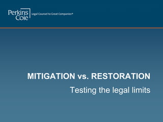 MITIGATION vs. RESTORATION
        Testing the legal limits
 