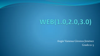 Angie Vanessa Gironza Jiménez
Grado:11-3
 