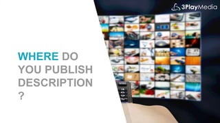 WHERE DO
YOU PUBLISH
DESCRIPTION
?
 
