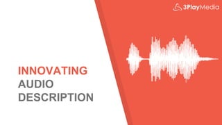INNOVATING
AUDIO
DESCRIPTION
 