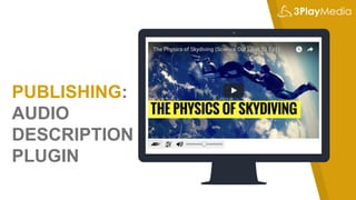 PUBLISHING:
AUDIO
DESCRIPTION
PLUGIN
 