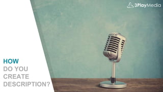 HOW
DO YOU
CREATE
DESCRIPTION?
 