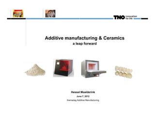 Additive manufacturing & Ceramics
              a leap forward




            Hessel Maalderink
                  June 7, 2012
         themadag Additive Manufacturing
 