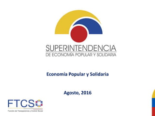 Economía Popular y Solidaria
Agosto, 2016
 