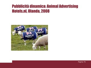 Pubblicità dinamica: Animal Advertising
Hotels.nl, Olanda, 2008




                                      Pagina 75
 