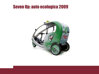 Seven Up: auto ecologica 2009
 
