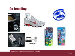 Co-branding




 Pubblicità e strategie di comunicazione integrata
                                                     Pagina 94
 