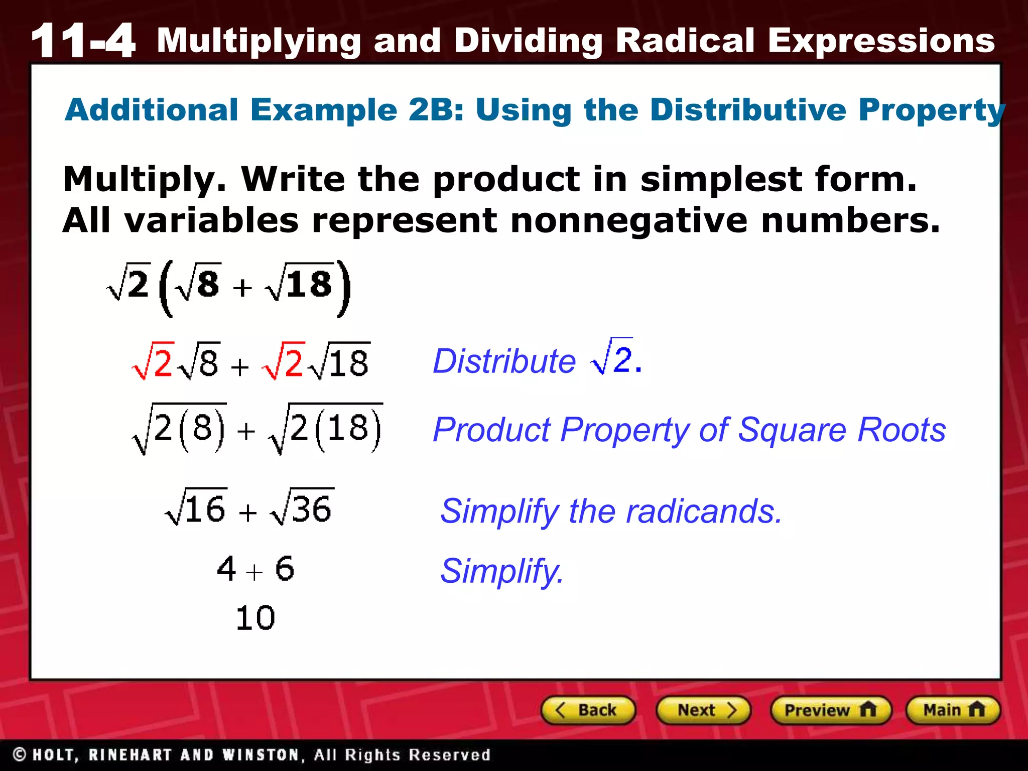 11-4 Multiplying and Dividing Radical Expressions
Additional Example 2B: Using the Distributive Property
Product Property of Square Roots
Distribute
Simplify the radicands.
Simplify.
Multiply. Write the product in simplest form.
All variables represent nonnegative numbers.
 