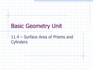 Basic Geometry Unit 11.4 – Surface Area of Prisms and Cylinders 