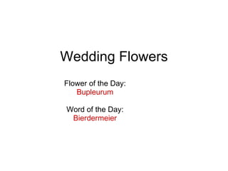Wedding Flowers Flower of the Day: Bupleurum Word of the Day: Bierdermeier 