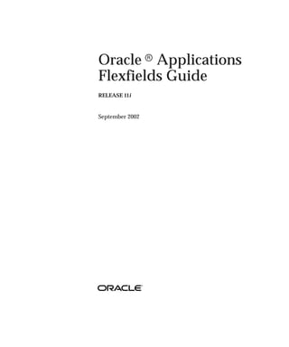 Oracle r Applications
Flexfields Guide
RELEASE 11i



September 2002
 