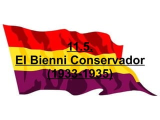 11.5.
El Bienni Conservador
      (1933-1935)
 