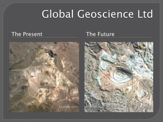 Global Geoscience Ltd
The Present The Future
 