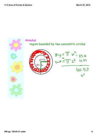 11.5 Area of Circles & Sectors                           March 07, 2012




                      Annulus:
                        region bounded by two concentric circles




HW pg. 758 #3­31 odds                                                     6
 
