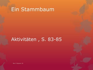 Aktivitäten , S. 83-85
Ein Stammbaum
Nov 5 Session 39
 
