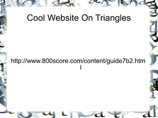 Cool Website On Triangles http://www.800score.com/content/guide7b2.html