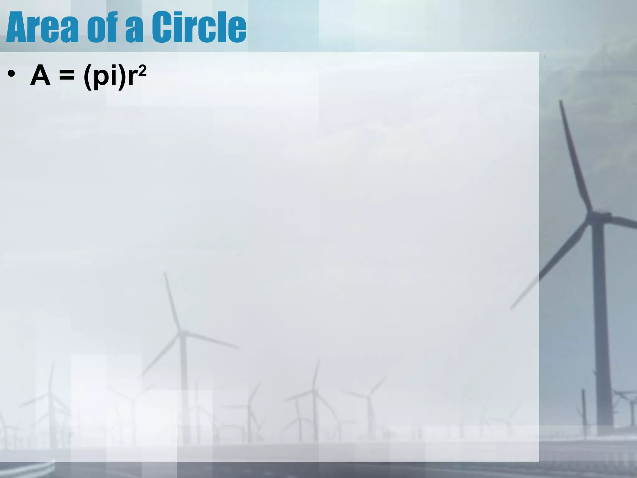Area of a Circle
• A = (pi)r2