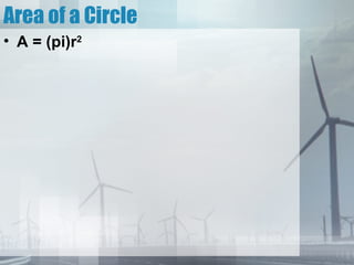 Area of a Circle
• A = (pi)r2
 