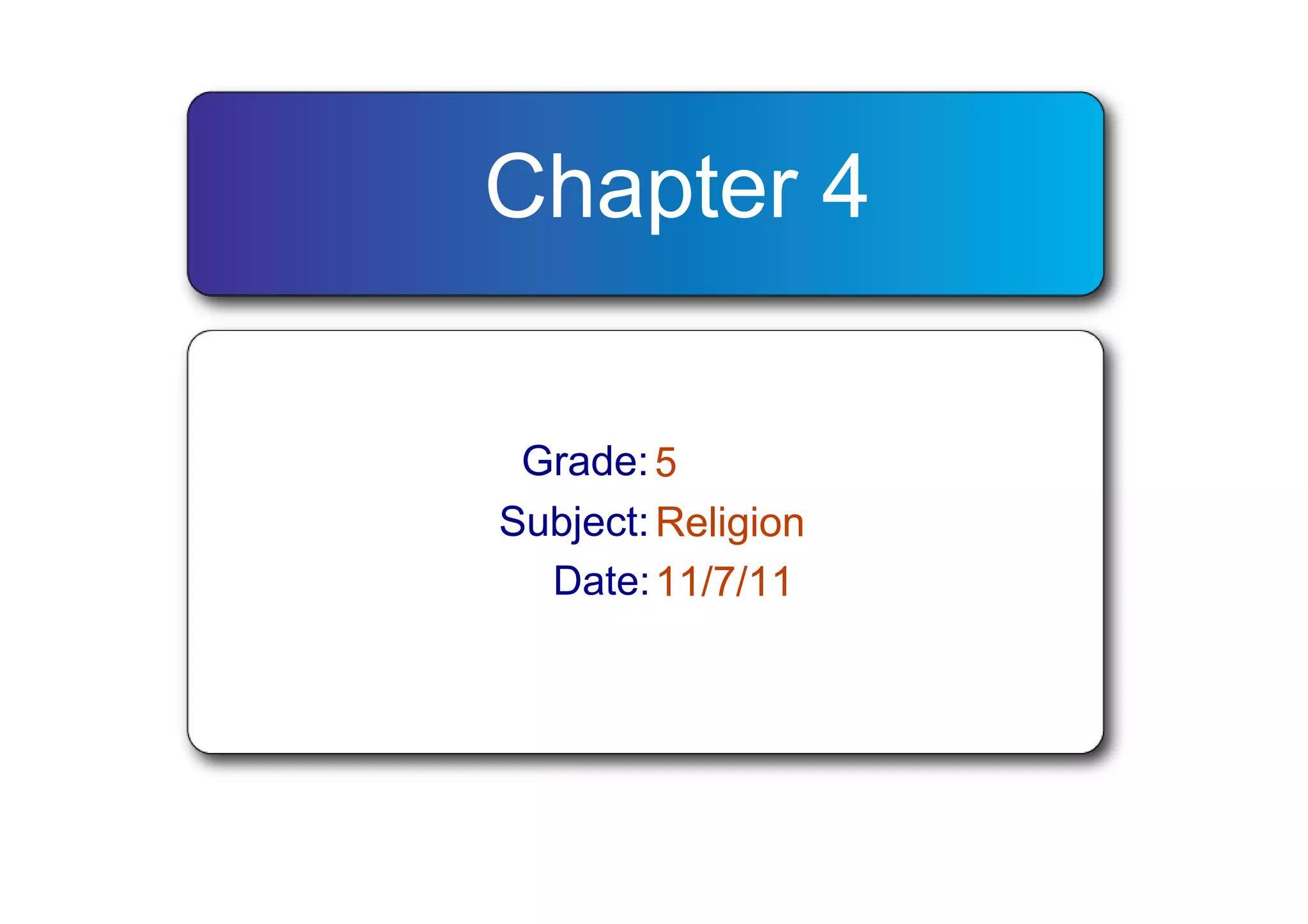 Chapter 4

 Grade: 5
Subject: Religion
  Date: 11/7/11
 
