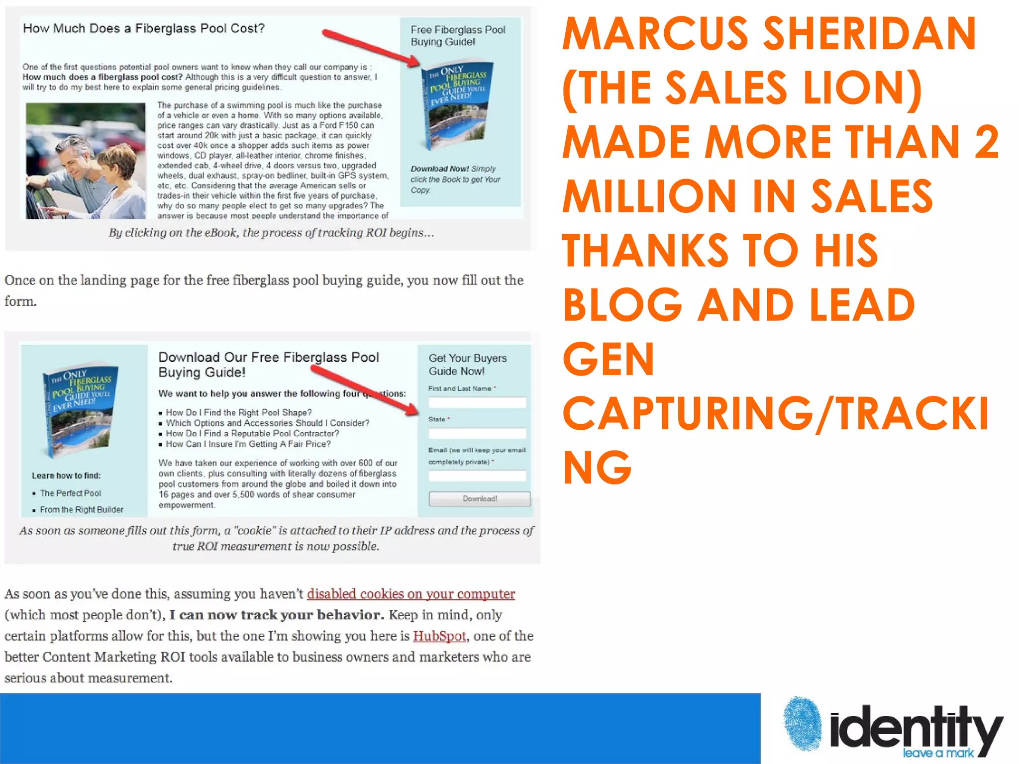 MARCUS SHERIDAN
(THE SALES LION)
MADE MORE THAN 2
MILLION IN SALES
THANKS TO HIS
BLOG AND LEAD
GEN
CAPTURING/TRACKI
NG
 