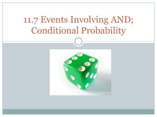 11.7 Events Involving AND; Conditional Probability 