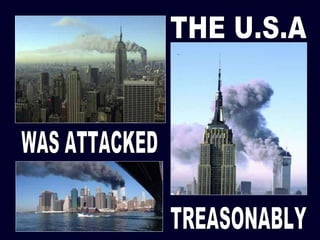 THE U.S.A WAS ATTACKED TREASONABLY 
