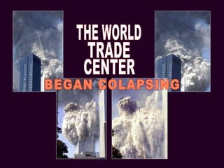 THE WORLD TRADE CENTER BEGAN COLAPSING 
