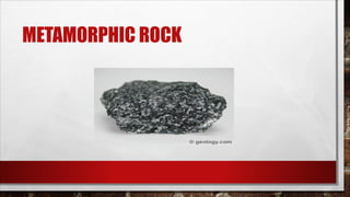METAMORPHIC ROCK
 