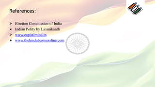 References:
 Election Commission of India
 Indian Polity by Laxmikanth
 www.capitalmind.in
 www.thehindubusinessline.com
 