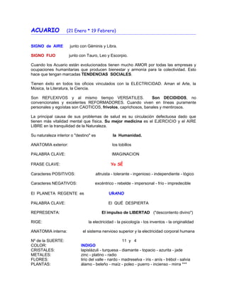 ACUARIO (21 Enero * 19 Febrero)
SIGNO de AIRE junto con Géminis y Libra.
SIGNO FIJO junto con Tauro, Leo y Escorpio.
Cuand...