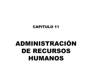 CAPITULO 11 ADMINISTRACI Ó N DE RECURSOS HUMANOS 