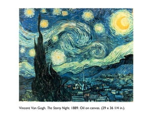 Vincent Van Gogh. The Starry Night. 1889. Oil on canvas. (29 x 36 1/4 in.).
 
