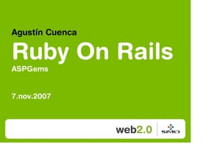 Agustín Cuenca

Ruby On Rails
ASPGems


7.nov.2007