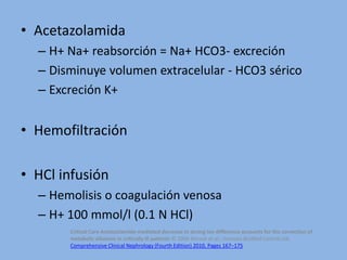 • Acetazolamida
  – H+ Na+ reabsorción = Na+ HCO3- excreción
  – Disminuye volumen extracelular - HCO3 sérico
  – Excreció...