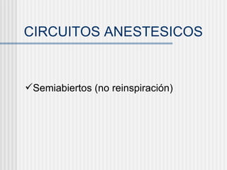 CIRCUITOS ANESTESICOS Semiabiertos (no reinspiración) 