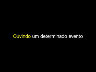 Ouvindo um determinado evento 
 