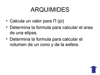 EUCLIDES Establece definiciones, postulados, axiomas y teoremas sobre las figuras geometricas planas. Autor de los elementos obra compuesta de 13 libros. 