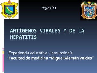 Experiencia educativa : Inmunología  Facultad de medicina “Miguel Alemán Valdés” 23/03/11 