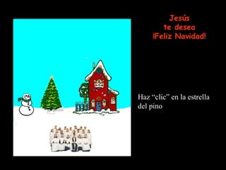 Haz “clic” en la estrella del pino Jesús te desea ¡Feliz Navidad! 