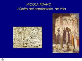 19 
NICOLA PISANO 
Púlpito del baptipsterio de Pisa 
 