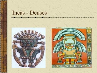 Incas - Deuses
 